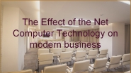 The Effect of the Net Computer Technology on modern business